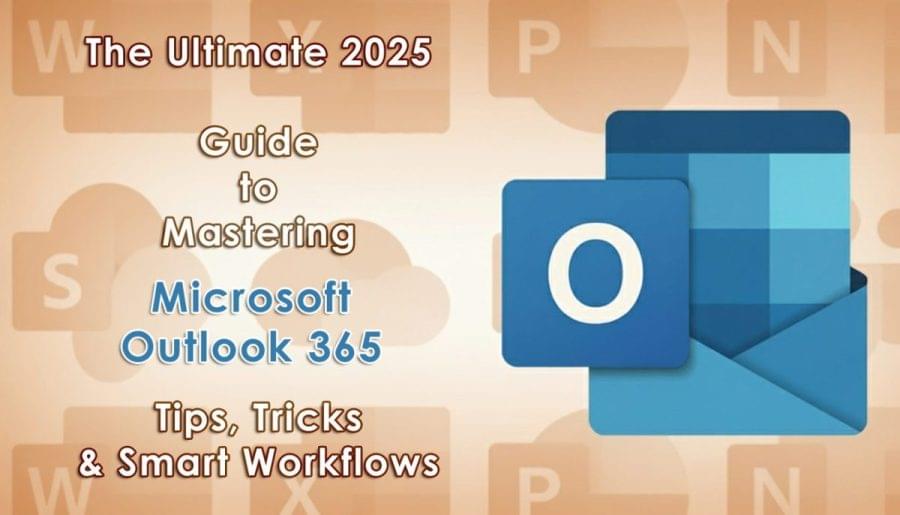 The Ultimate 2025 Guide to Mastering Microsoft Outlook 365: Tips, Tricks & Smart Workflows 1 The Ultimate 2025 Guide to Mastering Microsoft Outlook 365